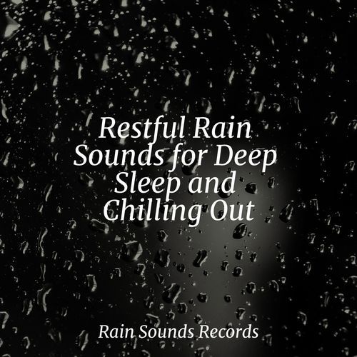 Restful Rain Sounds for Deep Sleep and Chilling Out