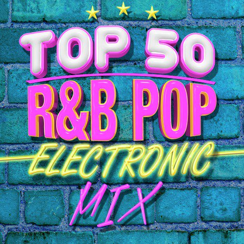 Top 50 R&B Pop Electronic Mix