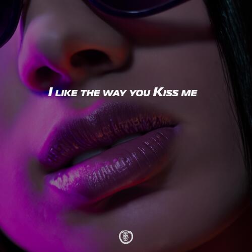 i like the way you kiss me