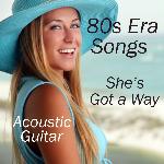 Acoustic Guitar: 80S Era Songs: She's Got a Way
