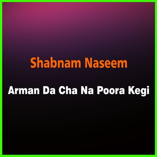 Arman Da Cha Na Poora Kegi