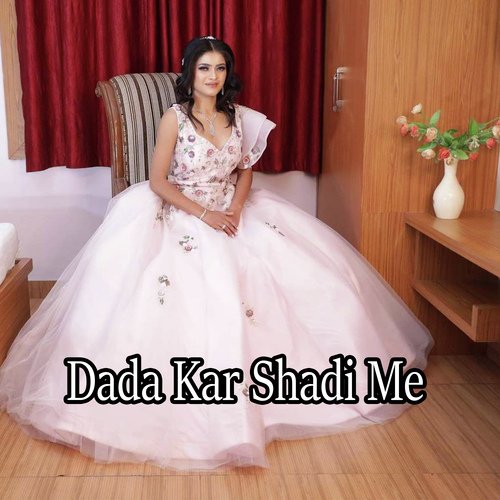 Dada Kar Shadi Me