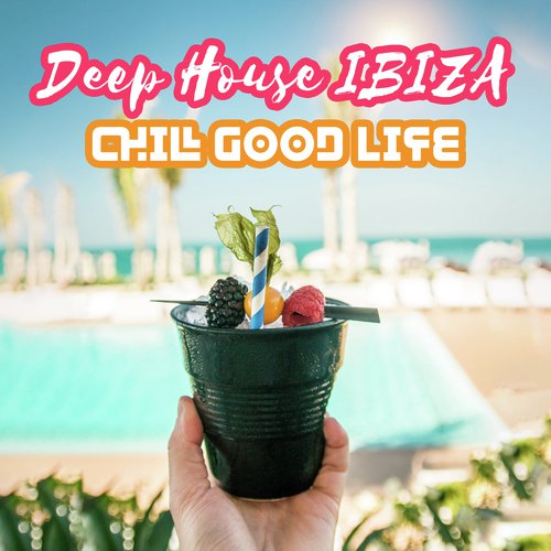 Deep House IBIZA (Chill Good Life)