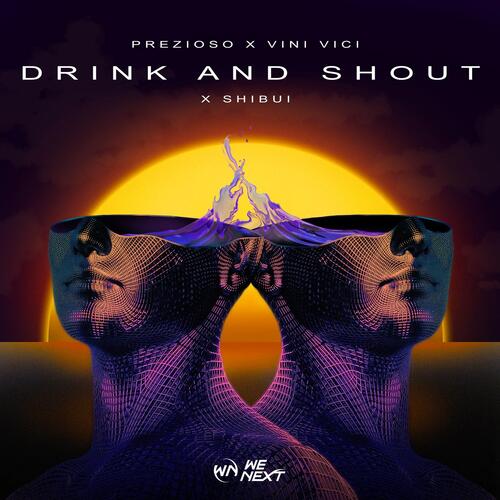 Drink And Shout Lyrics - Prezioso, Vini Vici, SHIBUI - Only on JioSaavn