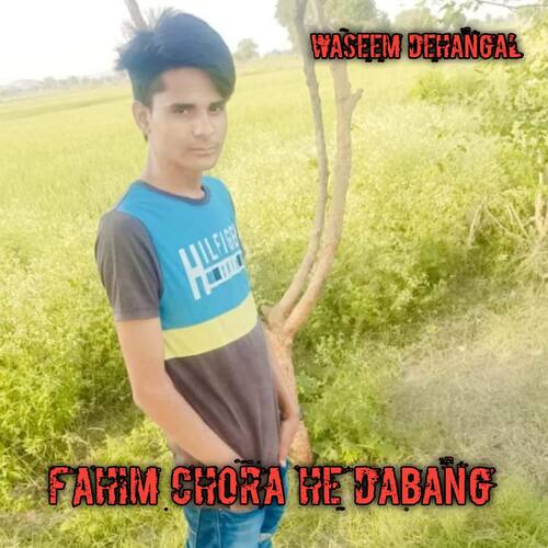 Fahim Chora He Dabang