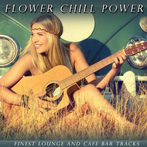 Flower Chill Power (Finest Lounge and Cafe Bar Tracks)