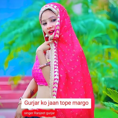 Gurjar Ko Jaan Tope Margo