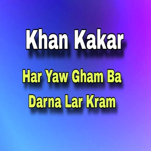 Har Yaw Gham Ba Darna Lar Kram