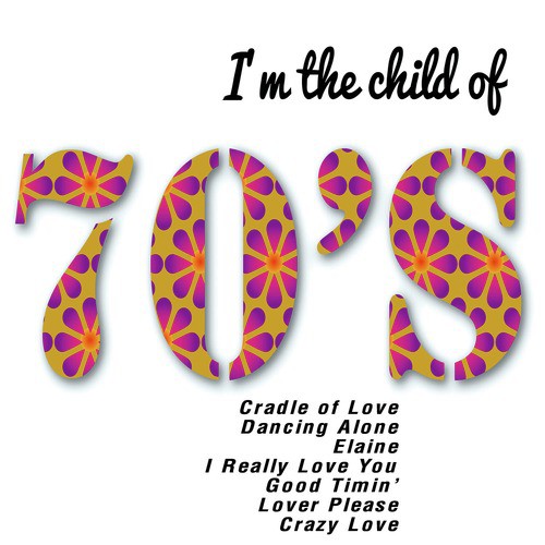 I'm the Child of 70's