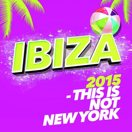 Ibiza 2015 - This Is Not New York