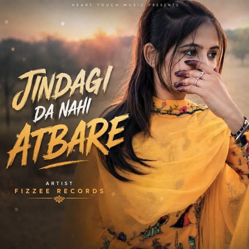 JINDAGI DA NAHI ATBARE