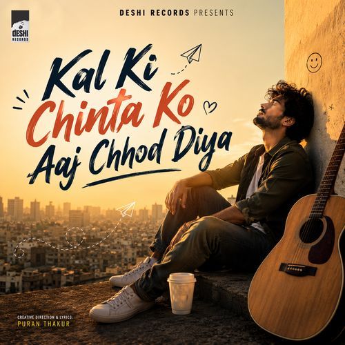 Kal Ki Chinta Ko Aaj Chhod Diya
