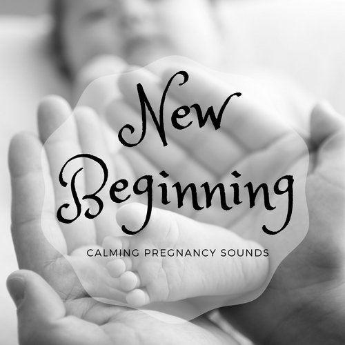 New Beginning: Calming Pregnancy Sounds, Deep Relaxation to Clear any Tension for the Future