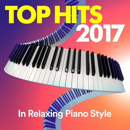 Top Hits 2017 (In Relaxing Piano Style)