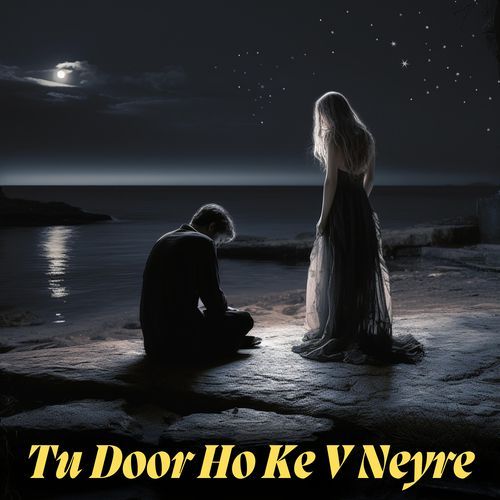Tu Door Ho Ke V Neyre