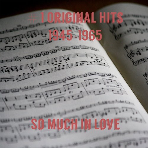 # 1 Original Hits 1945-1965 - So Much In Love