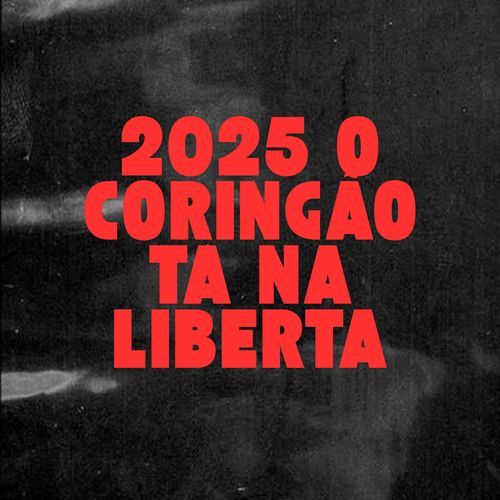 2025 O CORINGÃO TA NA LIBERTA