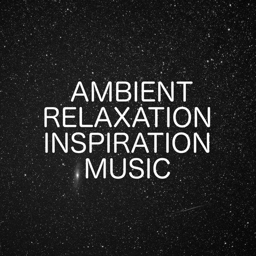 Ambient Relaxation Inspiration Music