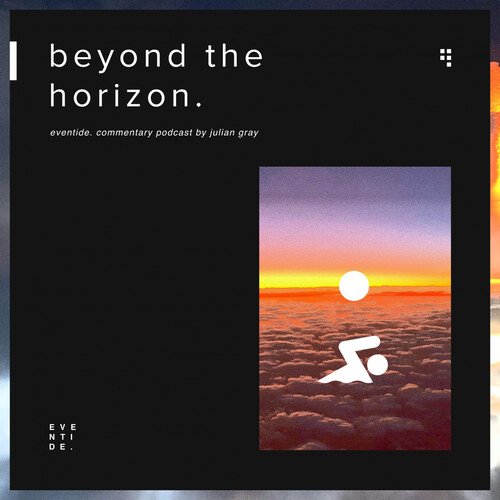 Beyond The Horizon: Eventide. Commentary