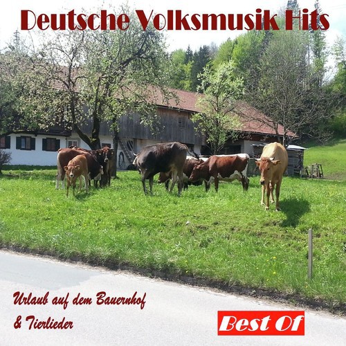 Deutsche Volksmusik Hits: Urlaub auf dem Bauernhof & Tierlieder - Best Of