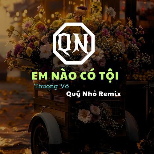 Em Nào Có Tội (Quý Nhỏ Remix)