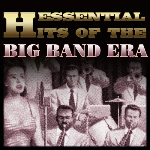 Essential Hits of the Big Band Era