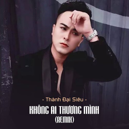 Không Ai Thương Mình (Remix)_poster_image