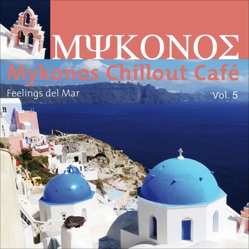 Mykonos Chillout Café, Vol. 5 (Feelings Del Mar)