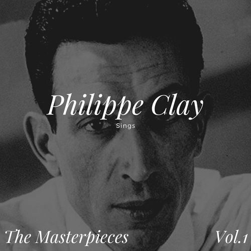 Philippe Clay Sings - The Masterpieces, Vol. 1