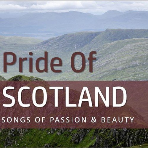 Pride of Scotland: Songs of Passion & Beauty
