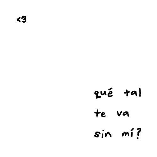 Qué tal te va sin mí?