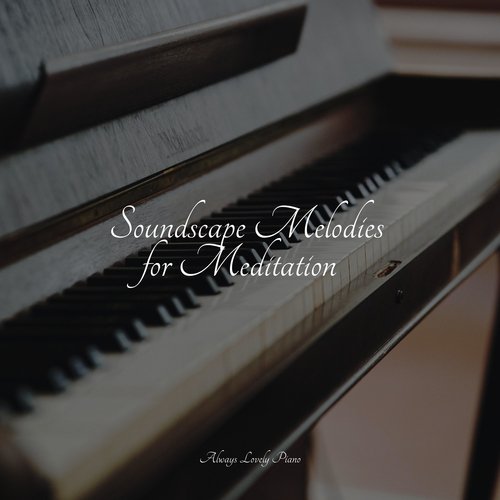 Soundscape Melodies for Meditation