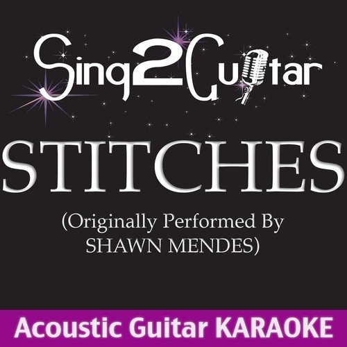 Stitches (Originally Performed by Shawn Mendes) [Acoustic Guitar Karaoke]