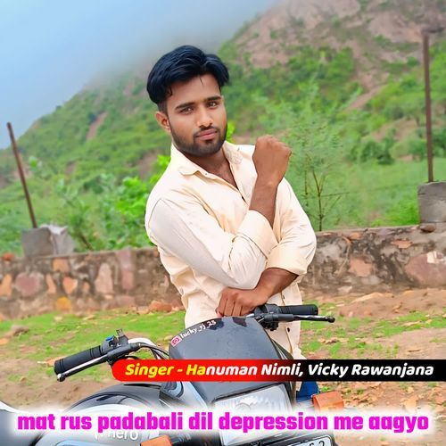 mat rus padabali dil depression me aagyo