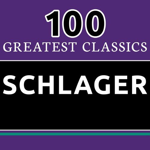 100 Greatest Classics - Schlager (The Best Schlager Hits Ever!)