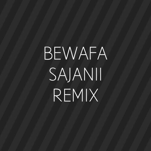 Bewafa Sajanii (Remix)