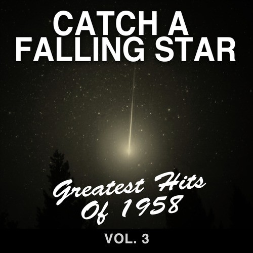 Catch a Falling Star: Greatest Hits of 1958, Vol. 3