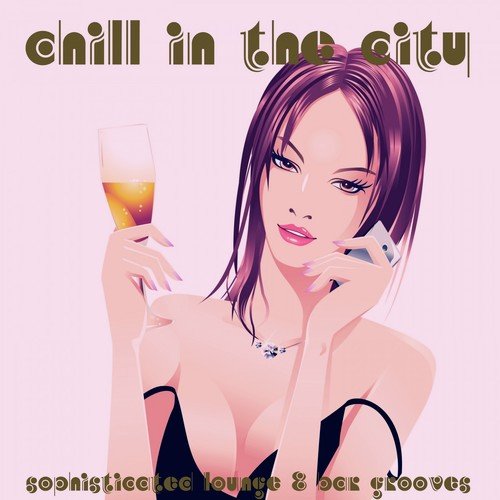Chill in the City (Sophisticated Lounge & Bar Grooves)