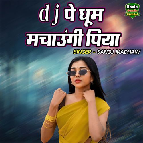 Dj Pe Dhoom Machaungi Piya
