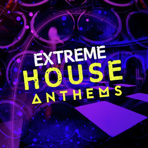 Extreme House Anthems