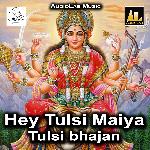 Hey Tulsi Maiya-Tulsi Bhajan
