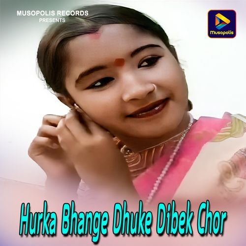 Hurka Bhange Dhuke Dibek Chor