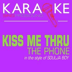Kiss Me Thru the Phone (In the Style of Soulja Boy) [Karaoke Version]
