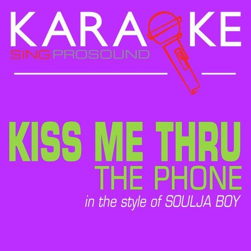 Kiss Me Through the Phone (In the Style of Soulja Boy) [Karaoke with Background Vocal]