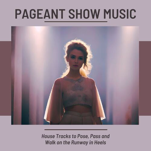 Pageant Show Music: House Tracks to Pose, Pass and Walk on the Runway in Heels
