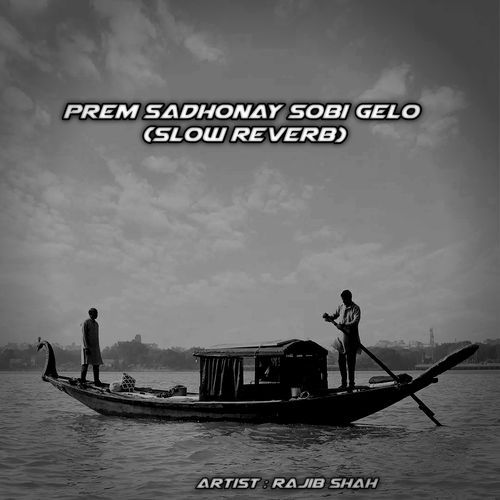 Prem Sadhonay Sobi Gelo (Slow Reverb)