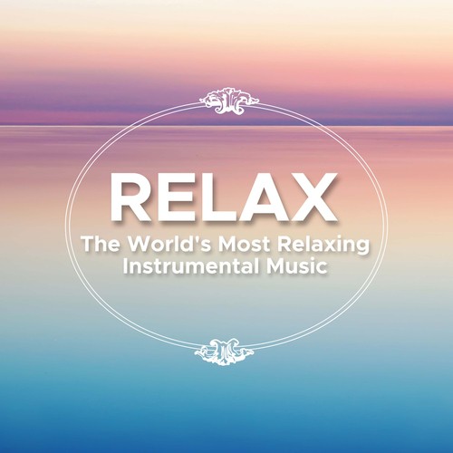 Relax: The World's Most Relaxing Instrumental Music