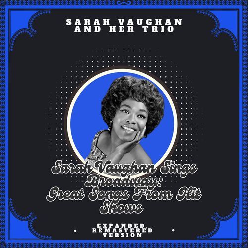 Sarah Vaughan Sings Broadway: Great Songs from Hit Shows (Expanded, Remastered Version)