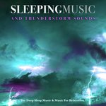 Sleeping Music & Thunderstorm Sounds For Deep Sleep Music & Music For Relaxation