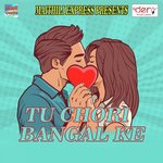 Tu Chori Bangal Ke
